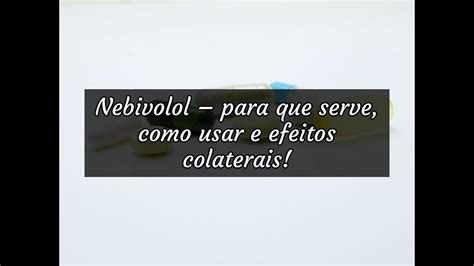 Nebivolol – para que serve, como usar e efeitos。